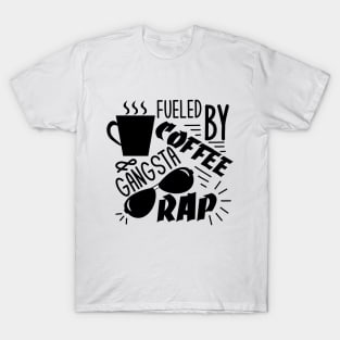 Fueled by Gangsta Rap and Coffee T-Shirt, Women, Hipster, Funny Gift, Present T-Shirt